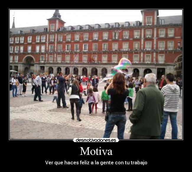 Motiva - Ver que haces feliz a la gente con tu trabajo