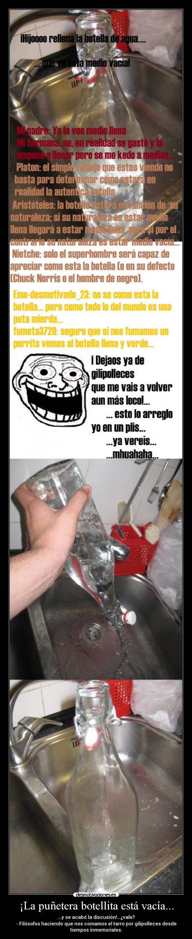 ¡La puñetera botellita está vacía... -