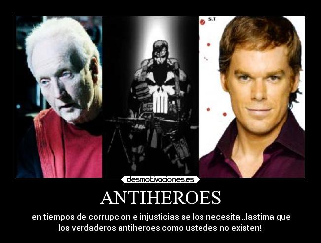 ANTIHEROES - en tiempos de corrupcion e injusticias se los necesita...lastima que
los verdaderos antiheroes como ustedes no existen! 