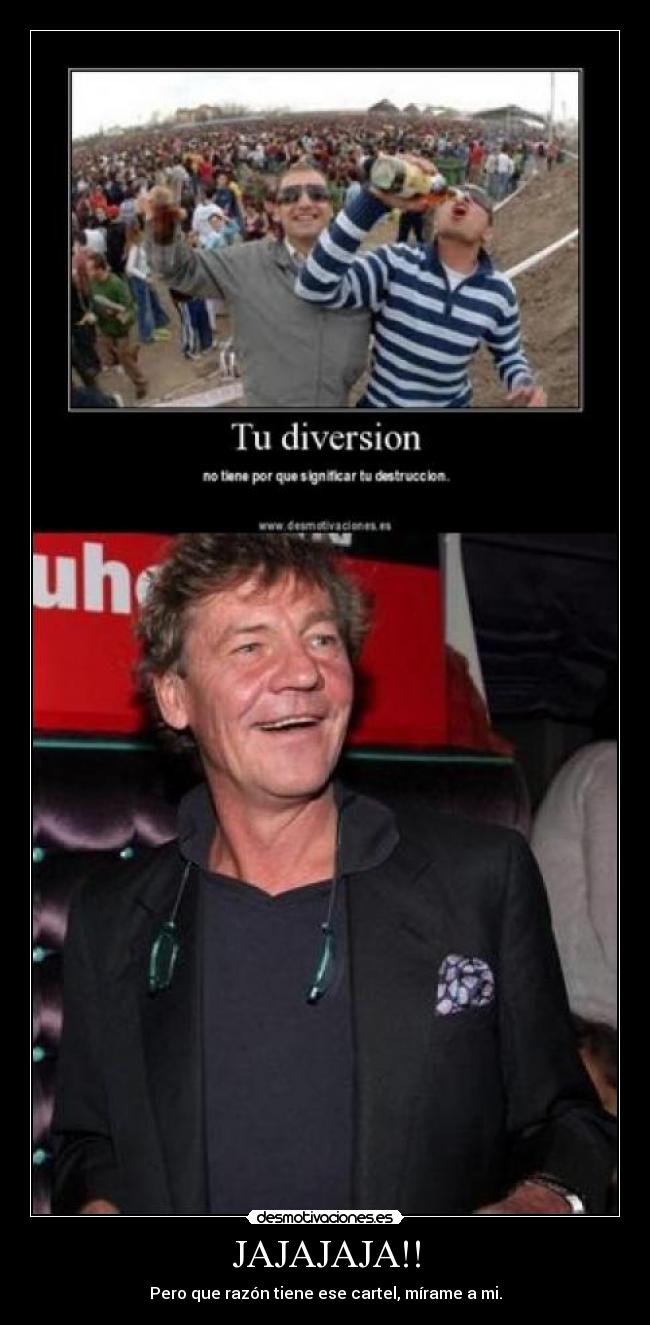 JAJAJAJA!! - Pero que razón tiene ese cartel, mírame a mi.