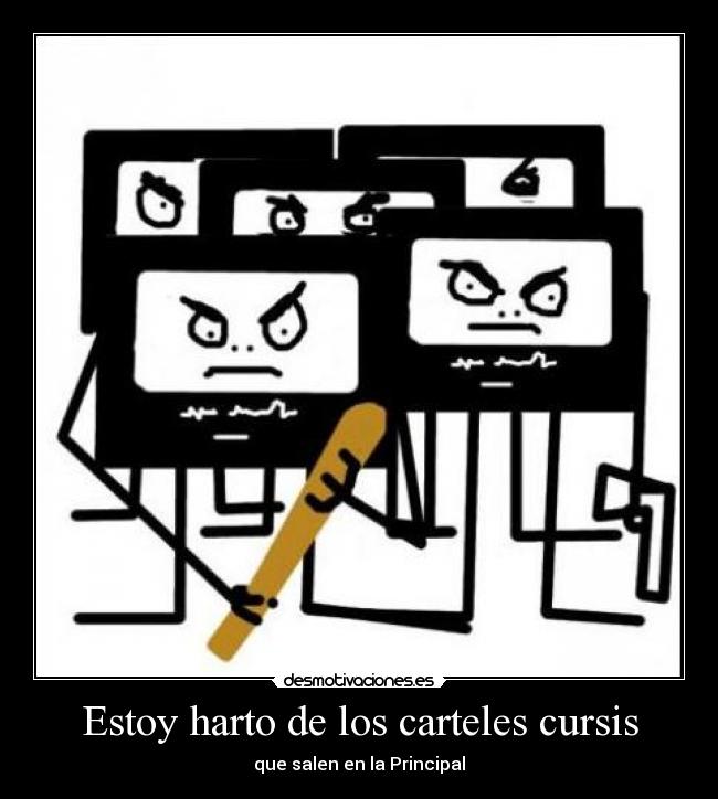 Estoy harto de los carteles cursis - que salen en la Principal