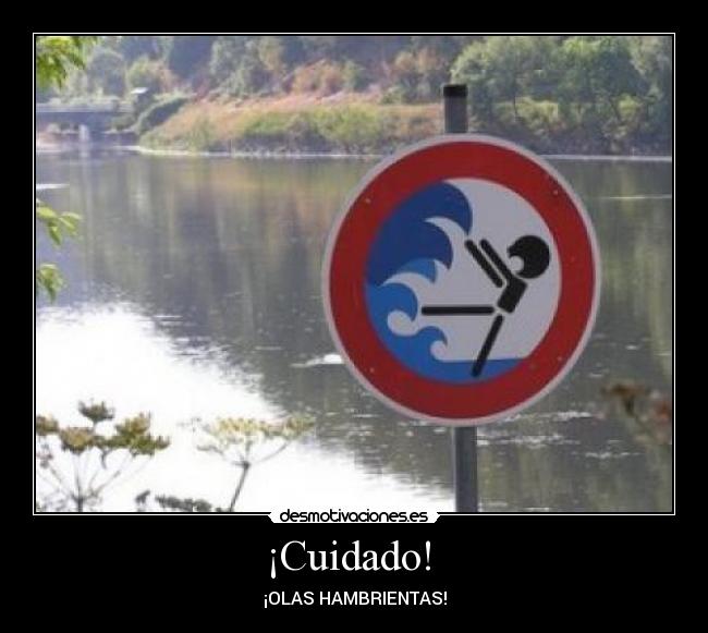 ¡Cuidado! - ¡OLAS HAMBRIENTAS!