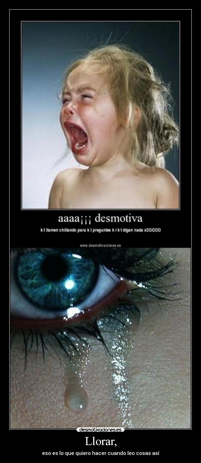 Llorar, - eso es lo que quiero hacer cuando leo cosas así
