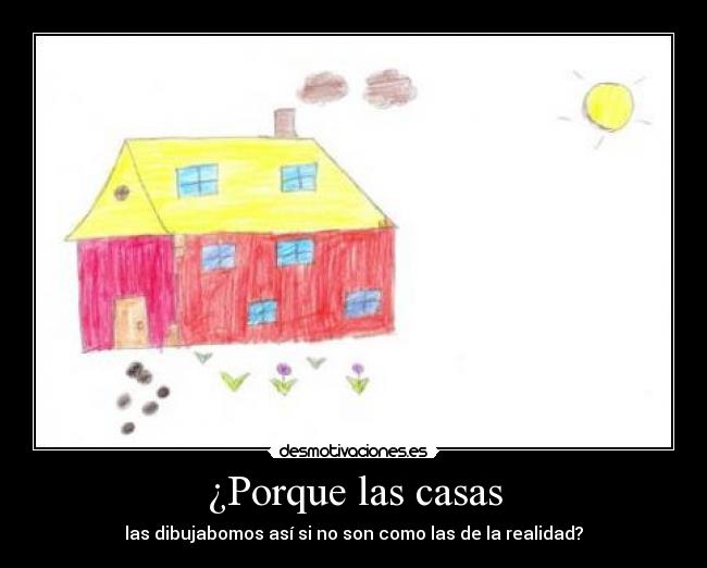 ¿Porque las casas -