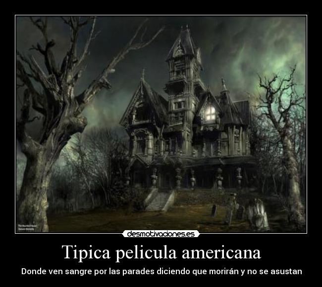 Tipica pelicula americana - Donde ven sangre por las parades diciendo que morirán y no se asustan