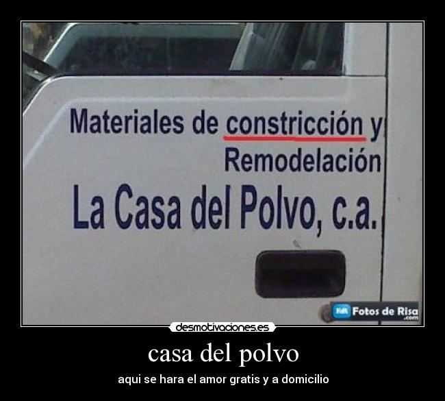 casa del polvo - aqui se hara el amor gratis y a domicilio