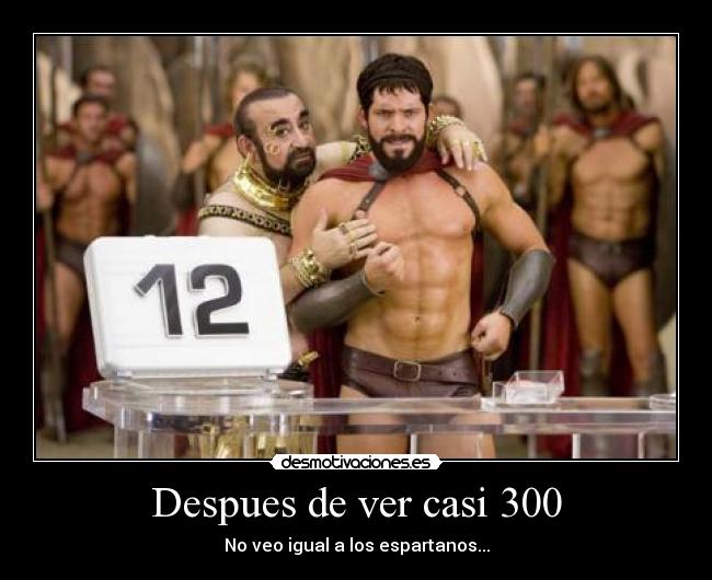 Despues de ver casi 300 - No veo igual a los espartanos...