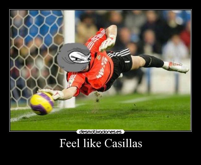 Feel like Casillas - 