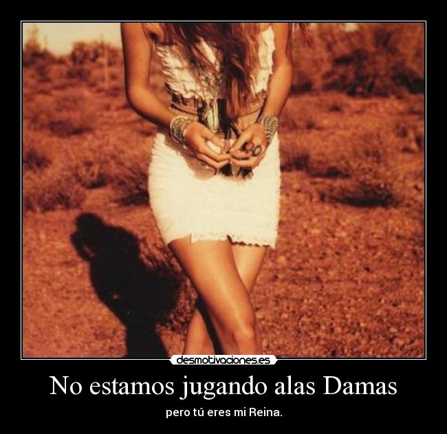 No estamos jugando alas Damas - 