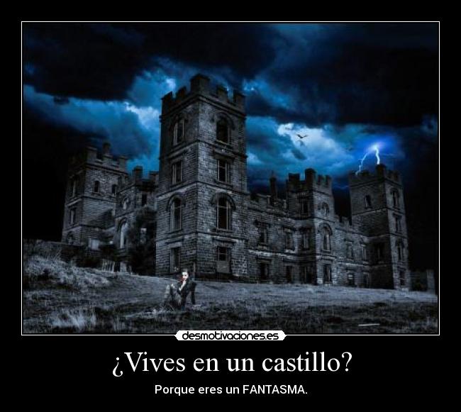 ¿Vives en un castillo? -