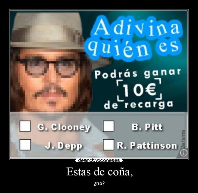 Estas de coña, - ¿no?