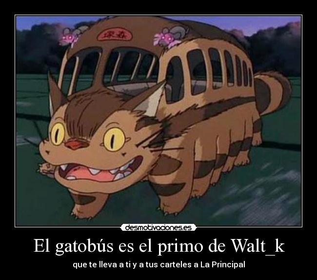 El gatobús es el primo de Walt_k - que te lleva a ti y a tus carteles a La Principal