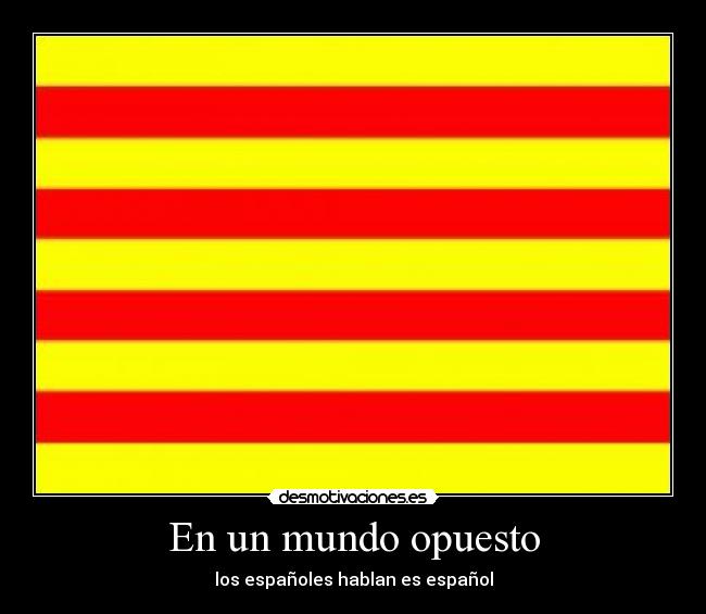 En un mundo opuesto - los españoles hablan es español