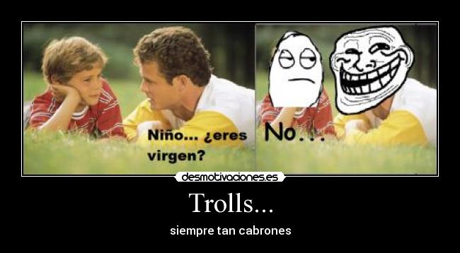Trolls... - siempre tan cabrones