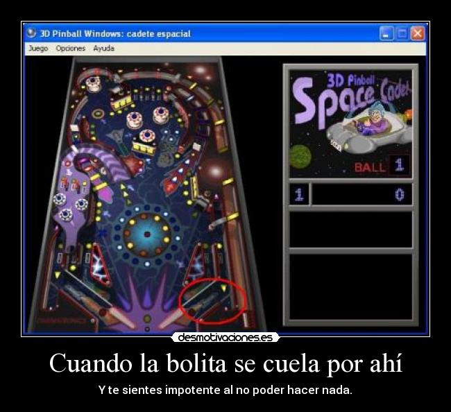 Cuando la bolita se cuela por ahí - Y te sientes impotente al no poder hacer nada.