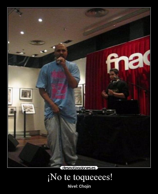 ¡No te toqueeees! - Nivel: Chojin