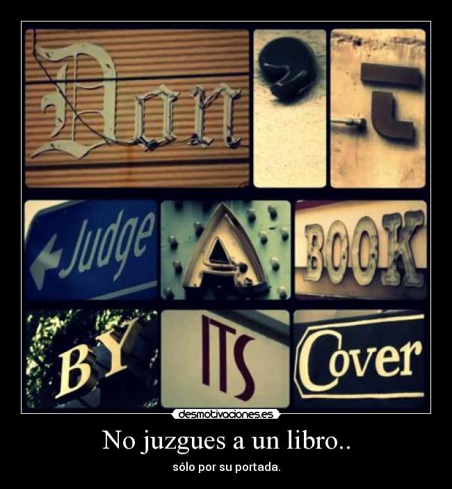 No juzgues a un libro.. - sólo por su portada.