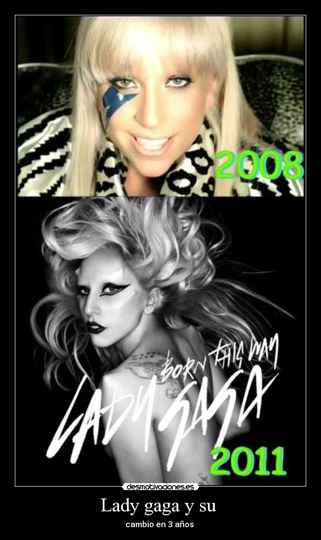 Lady gaga y su - cambio en 3 años