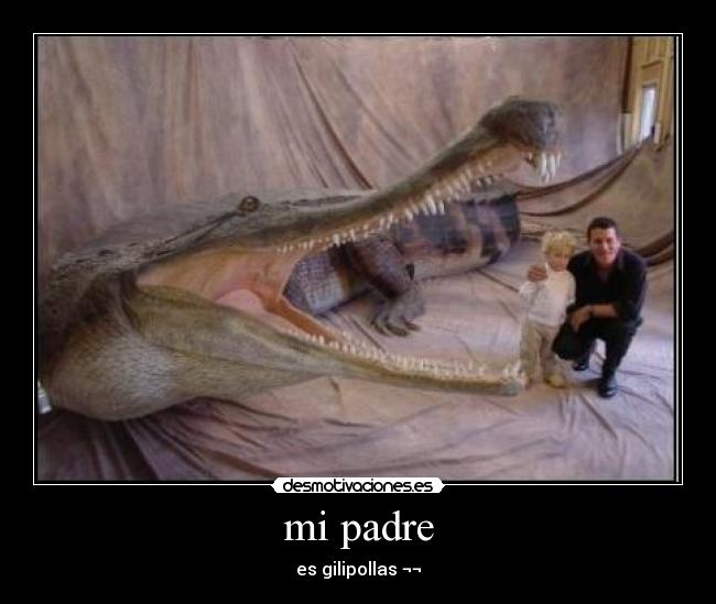 mi padre - es gilipollas ¬¬