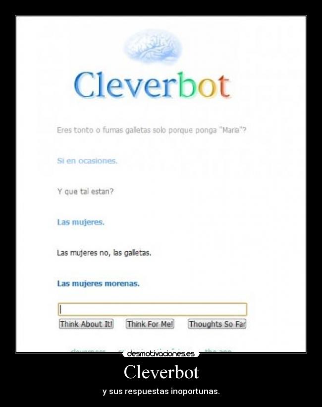 Cleverbot - y sus respuestas inoportunas.