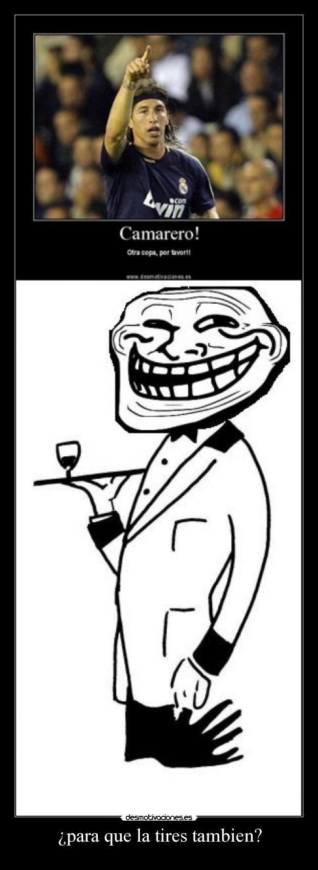 ¿para que la tires tambien? -