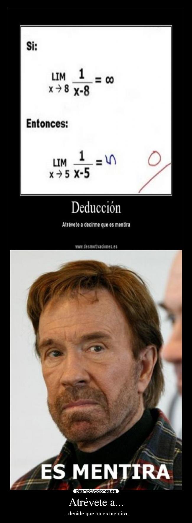 Atrévete a... - ...decirle que no es mentira.