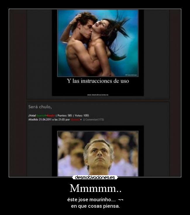 Mmmmm.. - éste jose mourinho....  ¬¬
en que cosas piensa.