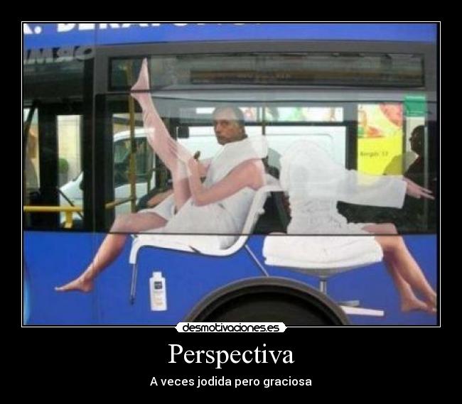 Perspectiva - A veces jodida pero graciosa