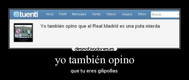 yo también opino - que tu eres gilipollas