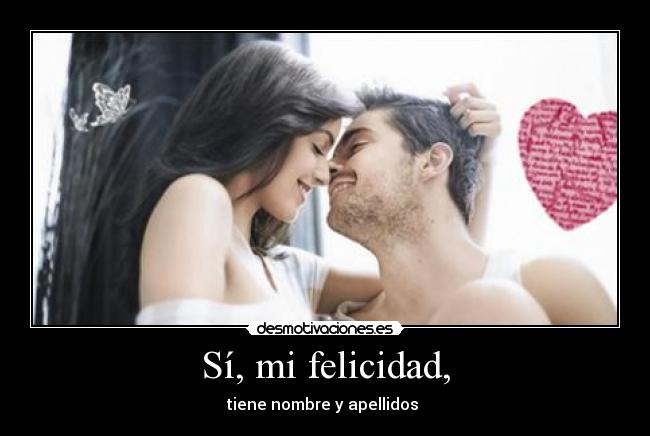 Sí, mi felicidad, - 