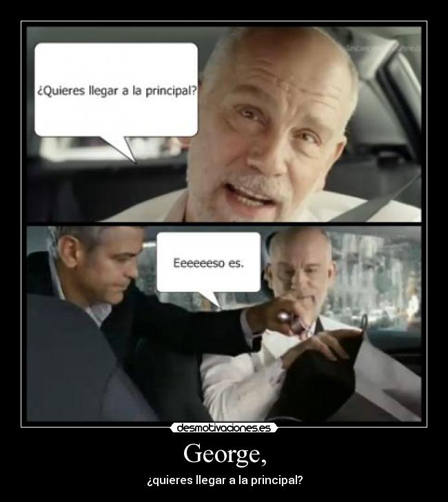 George, - ¿quieres llegar a la principal?