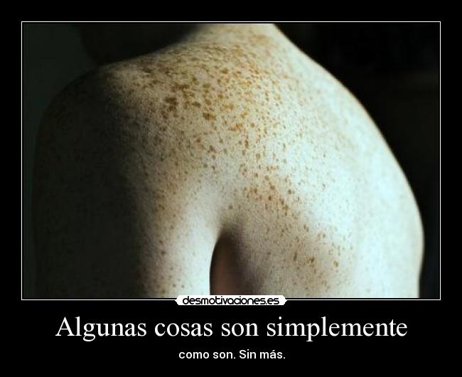Algunas cosas son simplemente -