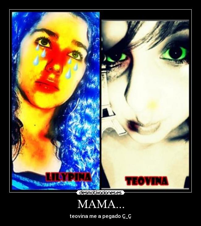 MAMA... - teovina me a pegado Ç_Ç