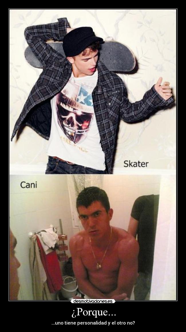 ¿Porque... - ...uno tiene personalidad y el otro no?