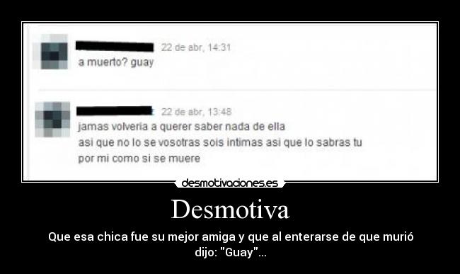 Desmotiva - Que esa chica fue su mejor amiga y que al enterarse de que murió dijo: Guay...