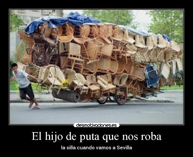 El hijo de puta que nos roba - la silla cuando vamos a Sevilla