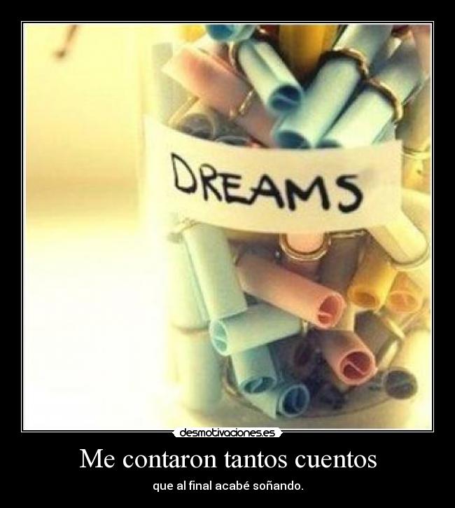 Me contaron tantos cuentos - que al final acabé soñando.