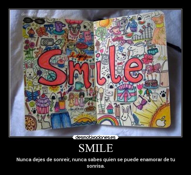 SMILE - Nunca dejes de sonreir, nunca sabes quien se puede enamorar de tu sonrisa.