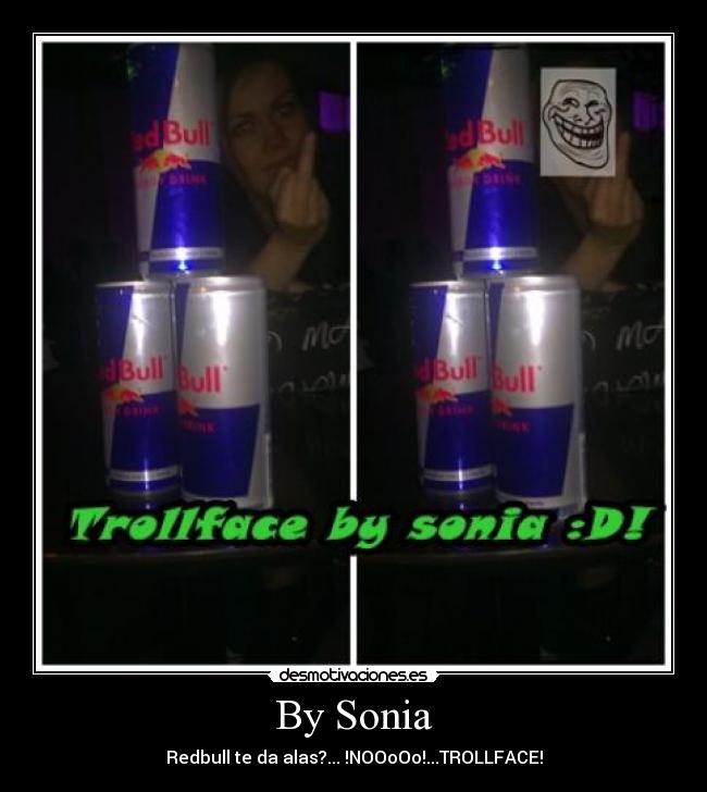 By Sonia - Redbull te da alas?... !NOOoOo!...TROLLFACE!