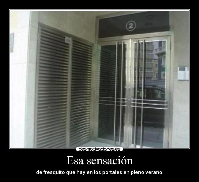 Esa sensación - de fresquito que hay en los portales en pleno verano.