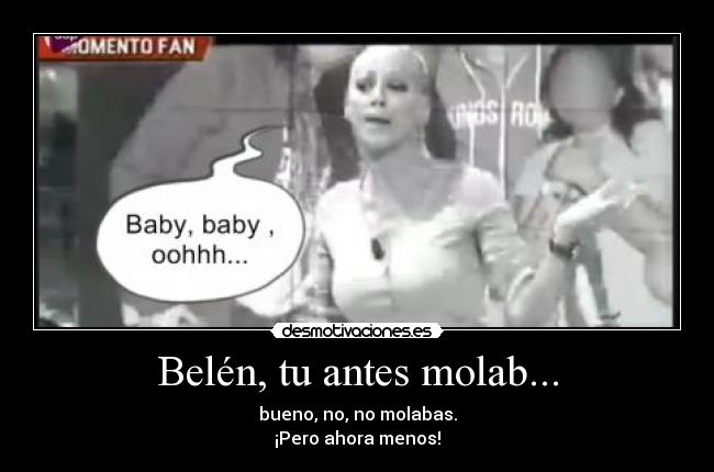 Belén, tu antes molab... -