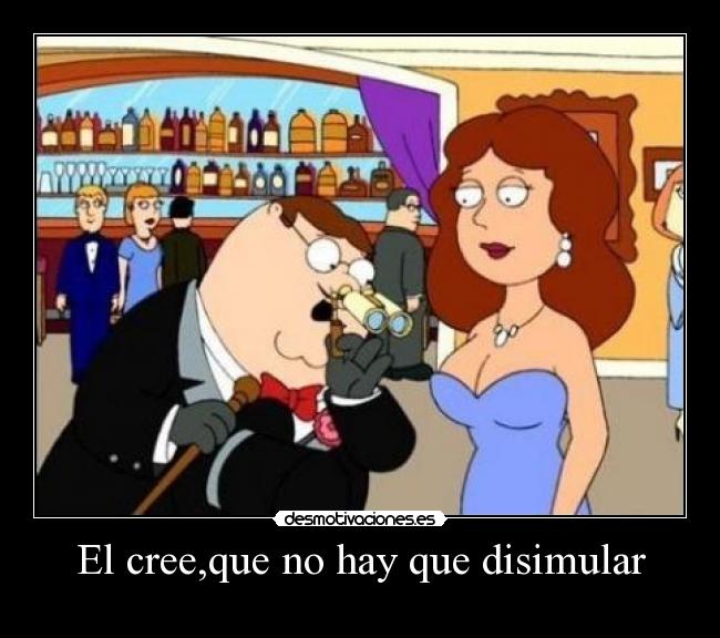 El cree,que no hay que disimular -