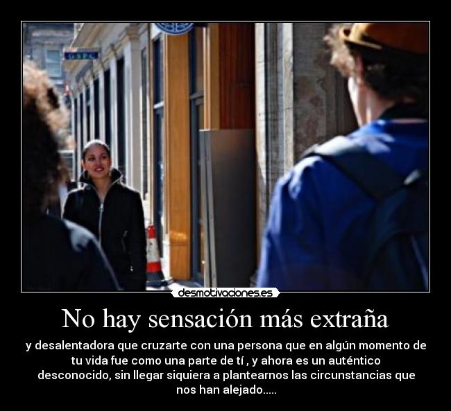 No hay sensación más extraña -