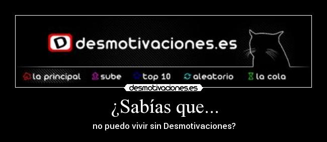 ¿Sabías que... - no puedo vivir sin Desmotivaciones?