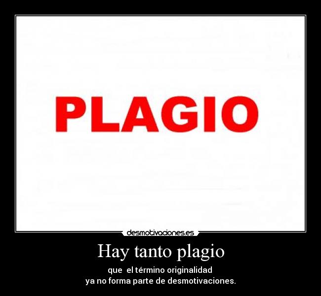 Hay tanto plagio -
