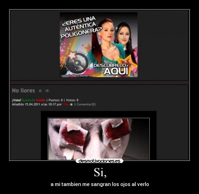 Si, - a mi tambien me sangran los ojos al verlo