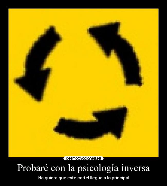 Probaré con la psicología inversa - 
