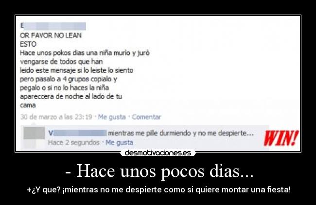 - Hace unos pocos dias... - +¿Y que? ¡mientras no me despierte como si quiere montar una fiesta!