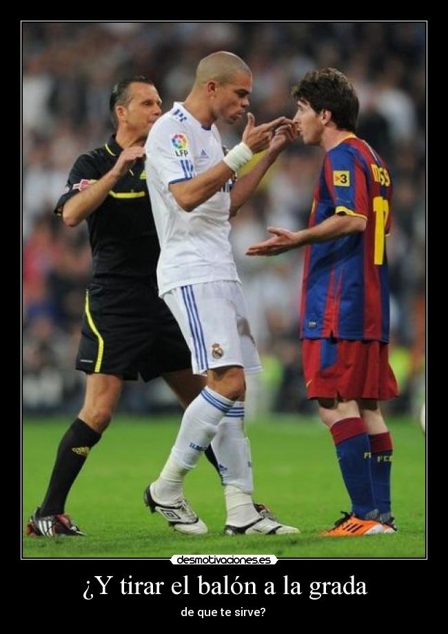 ¿Y tirar el balón a la grada - de que te sirve?
