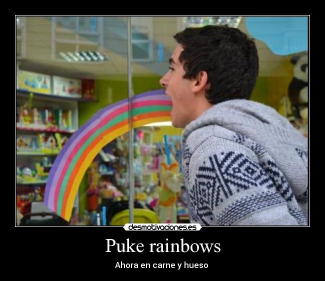 Puke rainbows - 